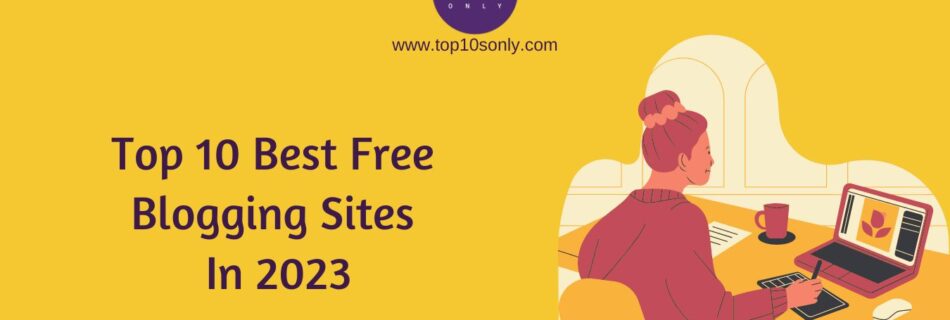 top 10 best free blogging sites in 2023