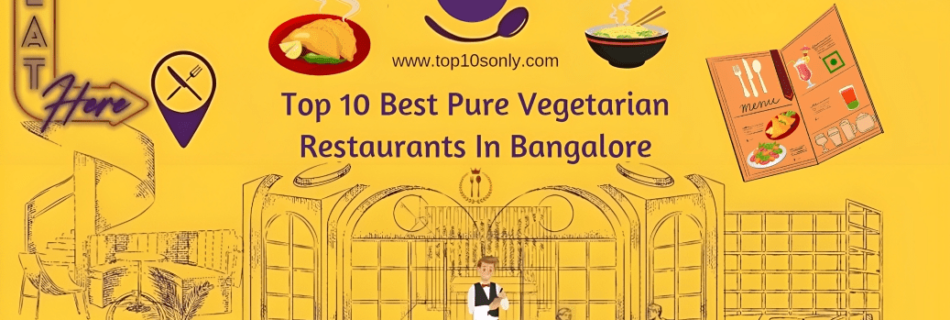 top 10 best pure vegetarian restaurants in bangalore