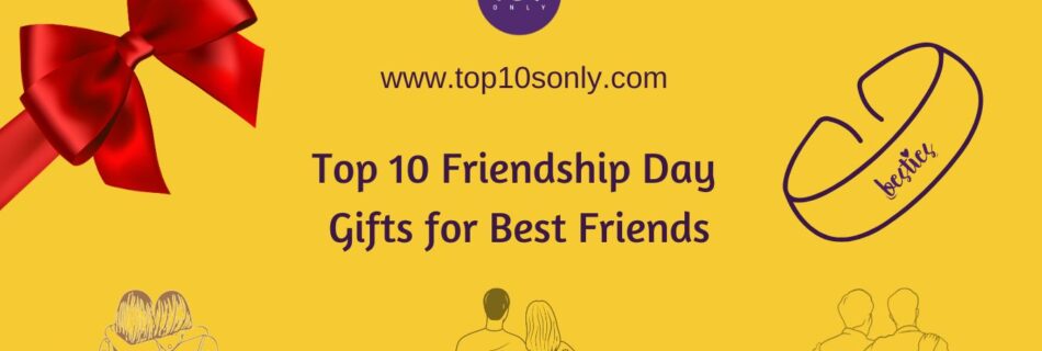 top 10 friendship day gifts for best friends