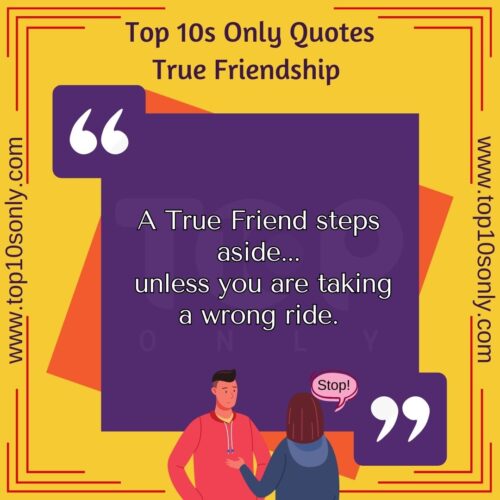 top 10 friendship quotes for true friends a true friend steps aside unless you are taking a wrong ride