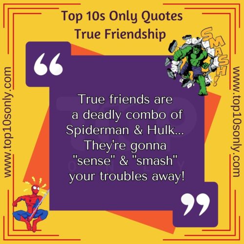 top 10 friendship quotes for true friends true friends are a deadly combo of spiderman hulk... they re gonna sense smash your troubles away!