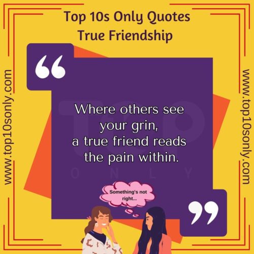 top 10 friendship quotes for true friends where others see your grin, a true friend reads the pain within