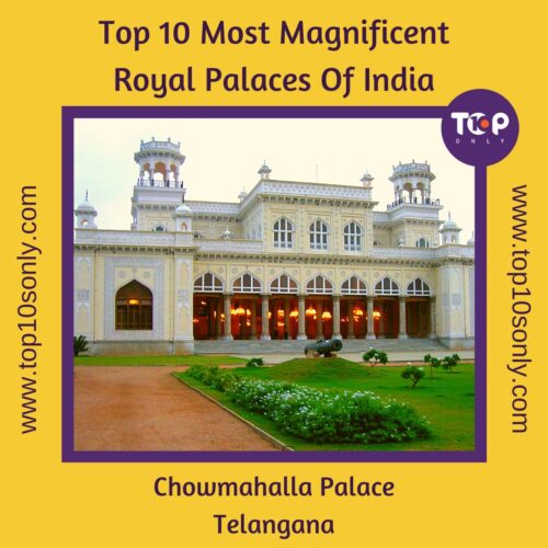 top 10 most magnificent royal palaces of india chowmahalla palace telangana