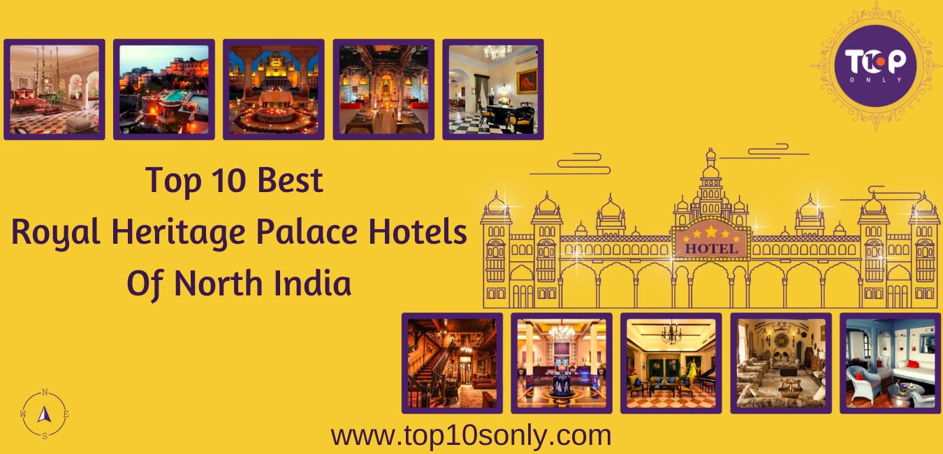 top 10 best royal heritage palace hotels of north india