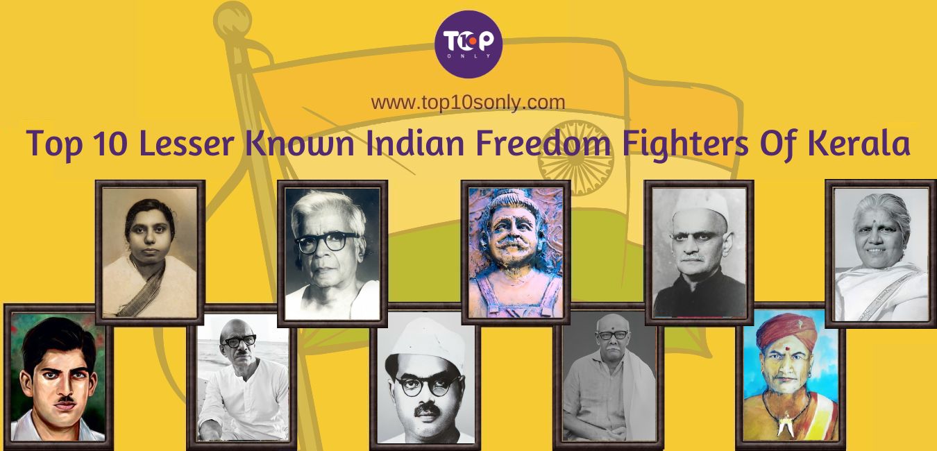 top 10 lesser known indian freedom fighters of kerala