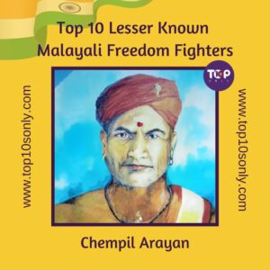 Top 10 Lesser Known Freedom Fighters Of Kerala, India
