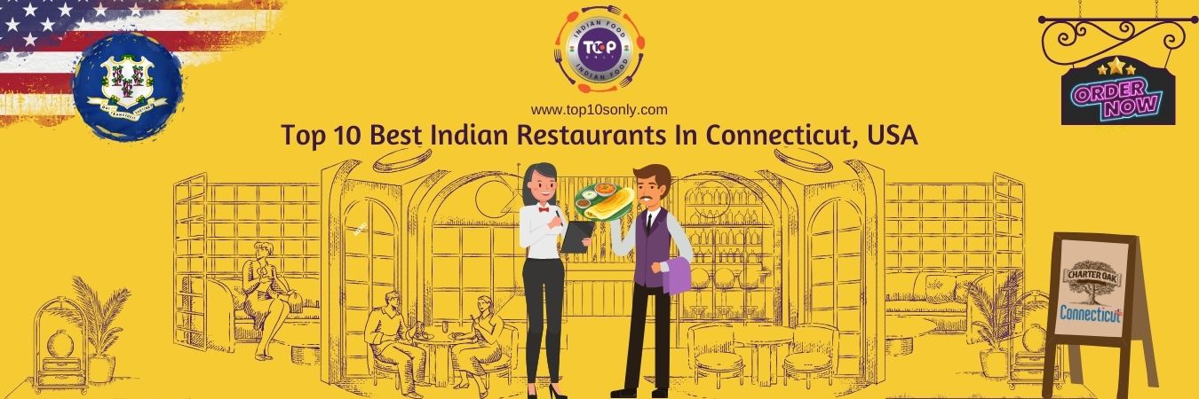 top 10 best indian restaurants in connecticut, usa