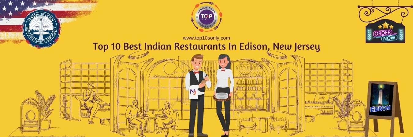 top 10 best indian restaurants in edison, new jersey