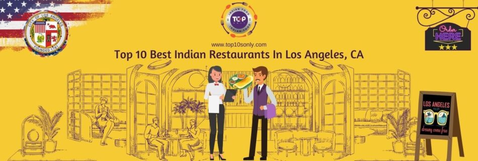 top 10 best indian restaurants in los angeles, ca