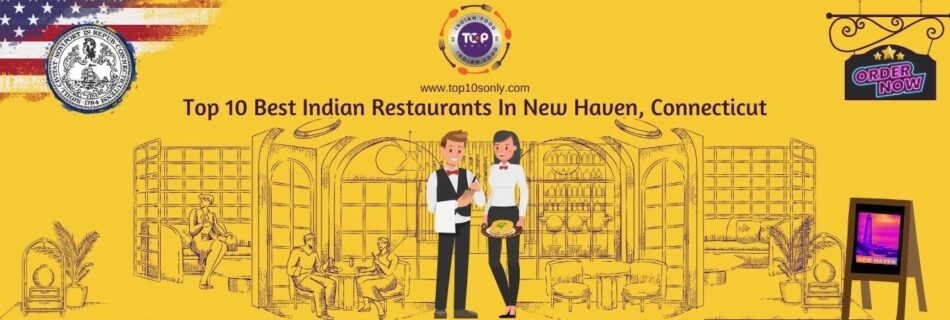 top 10 best indian restaurants in new haven, connecticut
