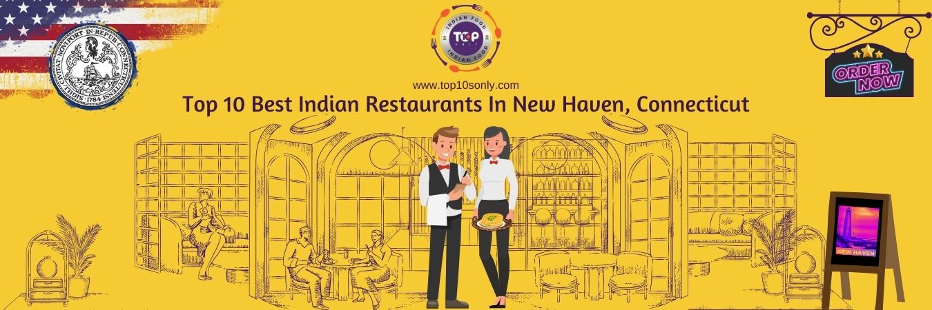 top 10 best indian restaurants in new haven, connecticut