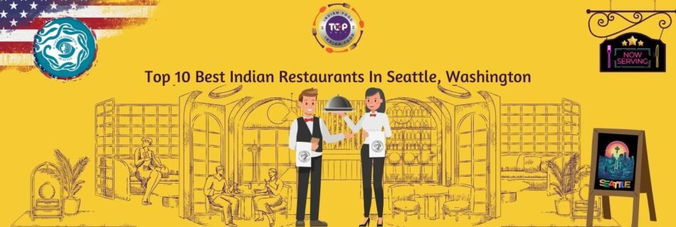 top 10 best indian restaurants in seattle, washington