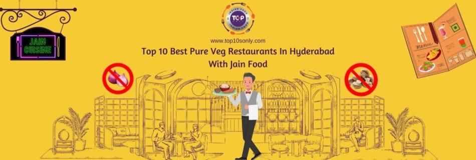 top 10 best pure veg restaurants in hyderabad with jain food