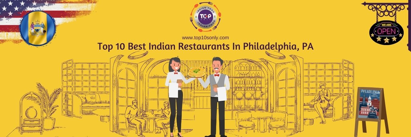 top 10 best indian restaurants in philadelphia, pa