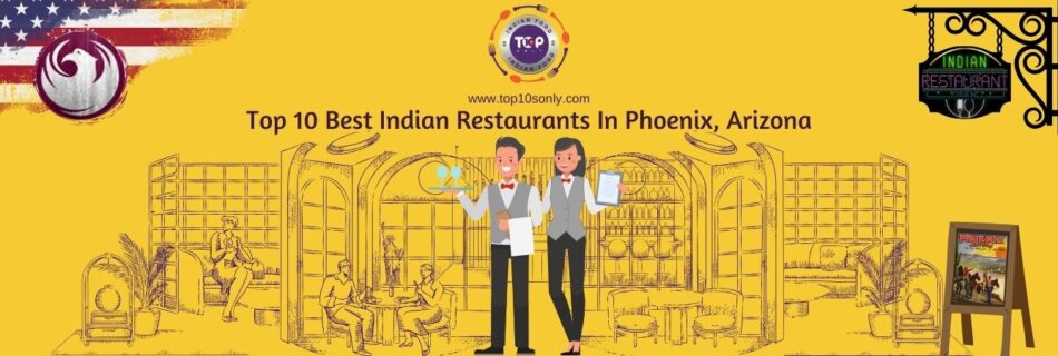 top 10 best indian restaurants in phoenix arizona