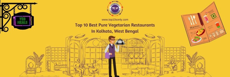 top 10 best pure vegetarian restaurants in kolkata, west bengal