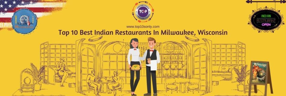 top 10 best indian restaurants in milwaukee, wisconsin