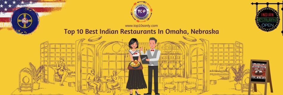 top 10 best indian restaurants in omaha, nebraska