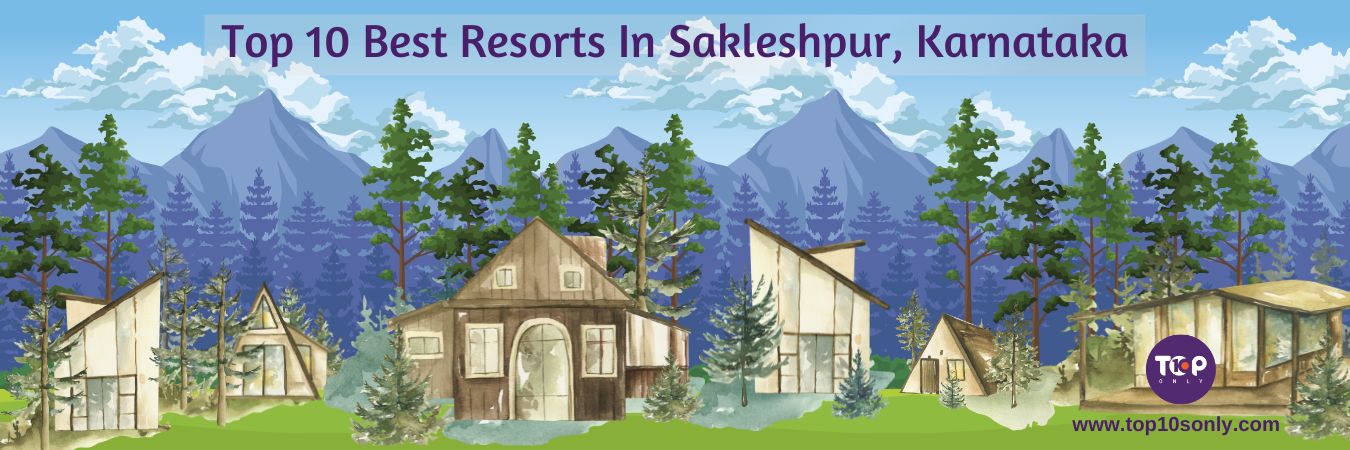 top 10 best resorts in sakleshpur, karnataka