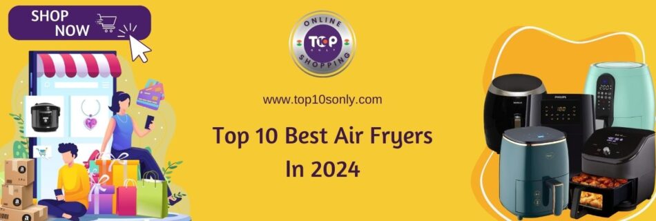 top 10 best air fryers in 2024