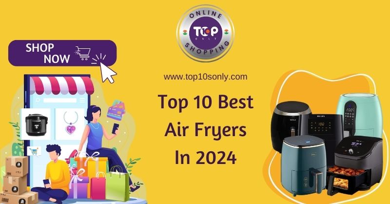 Top 10 Best Air Fryers In 2024 Top 10s Only   Top 10 Best Air Fryers In 2024 Social Media 