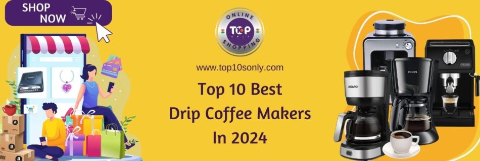 top 10 best drip coffee makers in 2024