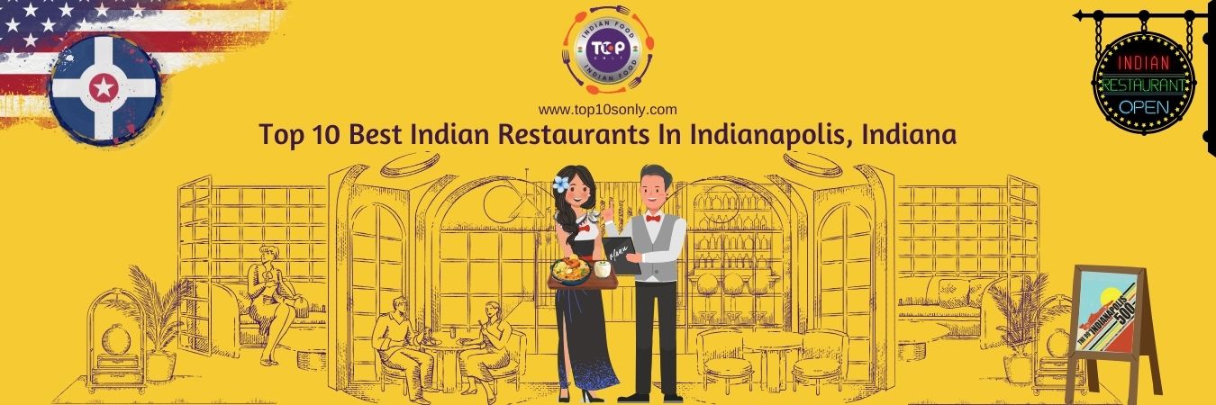 top 10 best indian restaurants in indianapolis, indiana