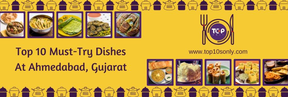 top 10 must try dishes at ahmedabad, gujarat