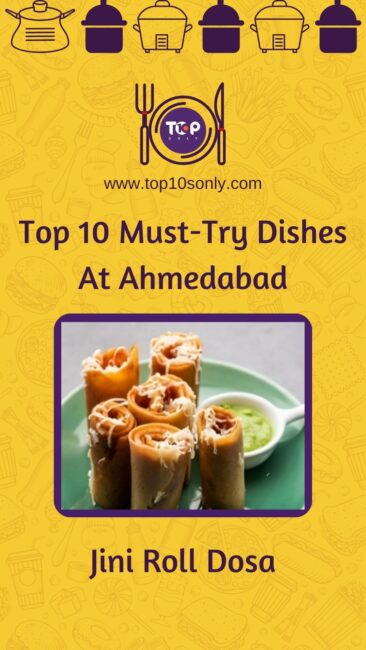 top 10 must try dishes at ahmedabad gujarat jini roll dosa