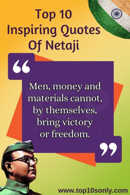 top 10s only quotes of netaji subhash chandra bose men, money and materials cannot by themselves bring victory or freedom