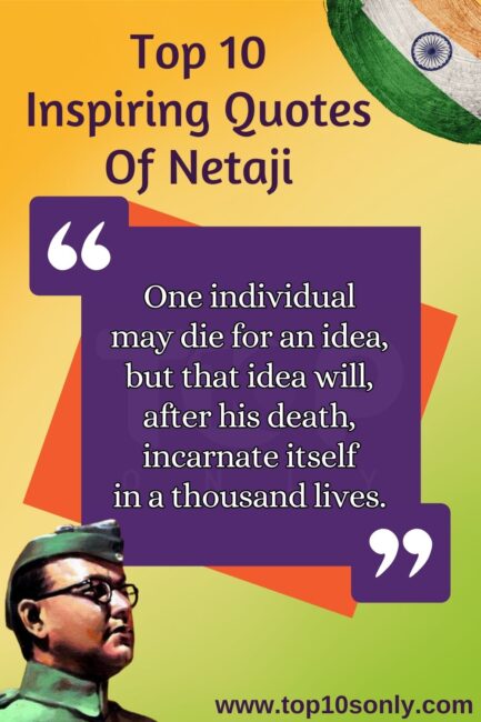 top 10s only quotes of netaji subhash chandra bose one individual may die for an idea, but that idea will, after his death, incarnate itself in a thousand lives