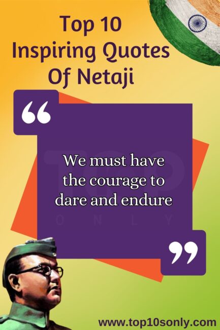 top 10s only quotes of netaji subhash chandra bose we must have the courage to dare and endure