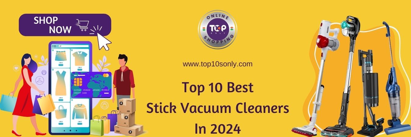 top 10 best stick vacuum cleaners in 2024