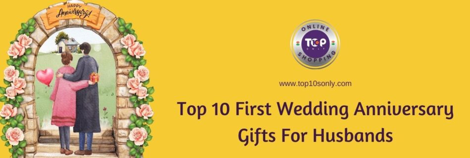 top 10 first wedding anniversary gifts for husbands