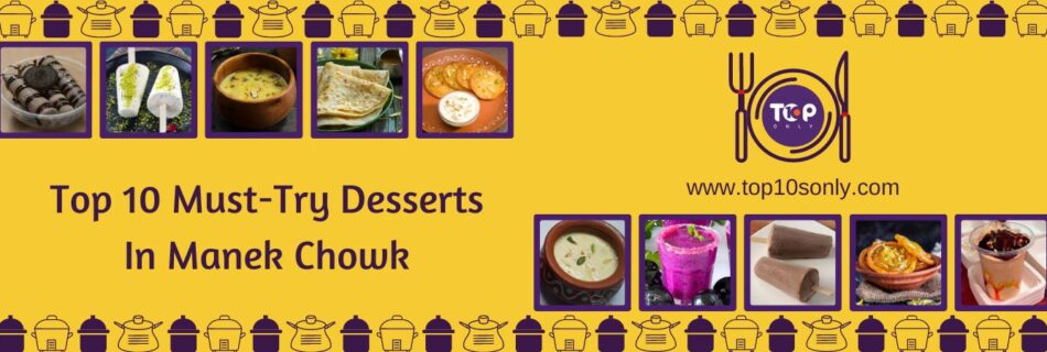 top 10 must try desserts in manek chowk