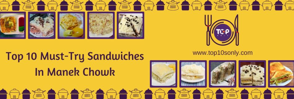 top 10 must try sandwiches in manek chowk