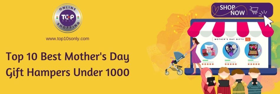 top 10 best mother's day gift hampers under 1000