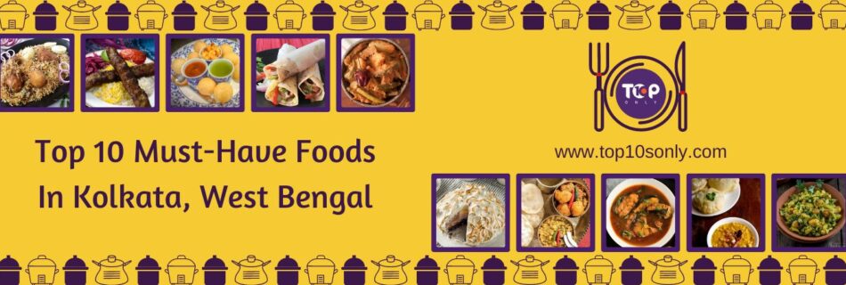 top 10 foods you should try in kolkata, west bengal