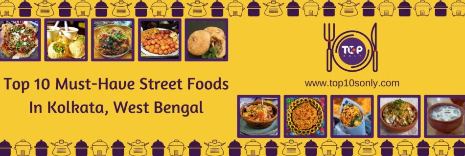 top 10 street foods you should try in kolkata, west bengal
