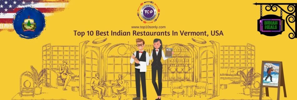top 10 best indian restaurants in vermont, usa