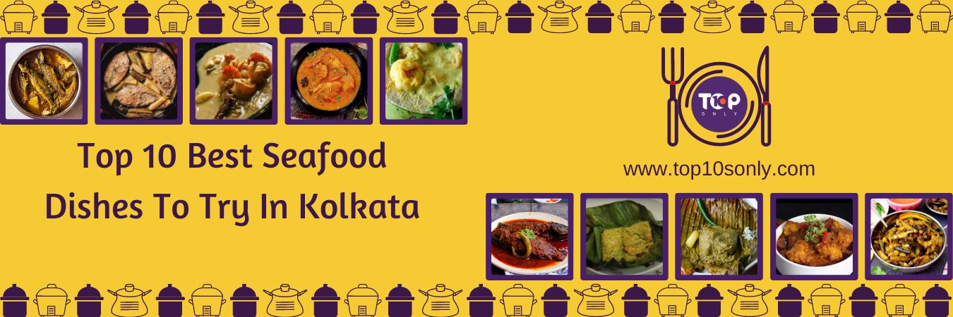 top 10 best seafood dishes to try in kolkata, west bengal