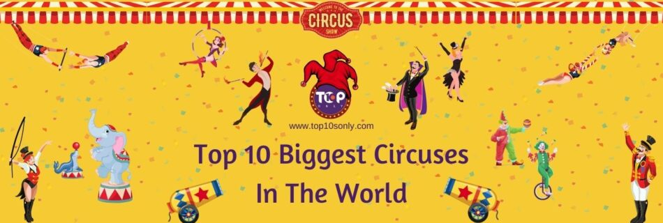 top 10 biggest circuses in the world