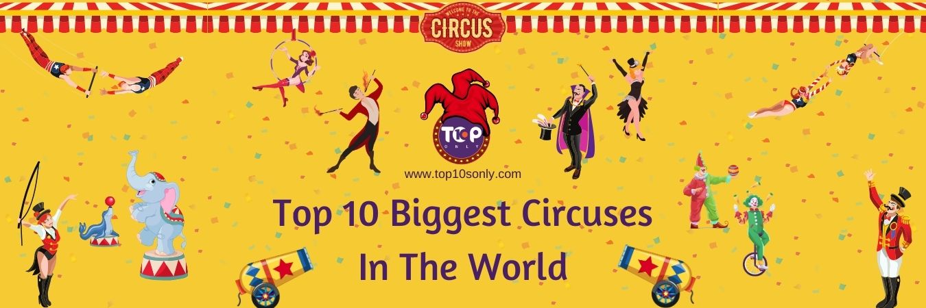 top 10 biggest circuses in the world