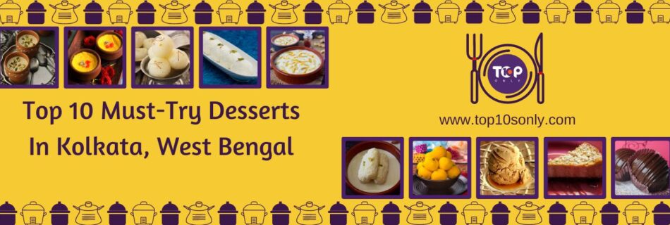 top 10 must try desserts in kolkata, west bengal