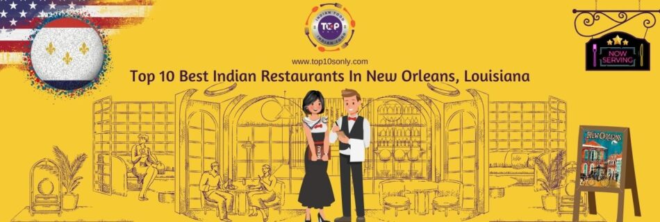 top 10 best indian restaurants in new orleans, louisiana