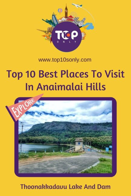 top 10 best places to visit in anaimalai hills, tamil nadu thoonakkadavu lake and dam